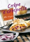 Crêpe e crespelle. Oltre 100 golose ricette dolci e salate