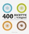 400 ricette per 4 stagioni