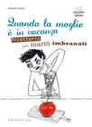 Quando la moglie e' in vacanza