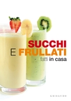 Succhi e frullati fatti in casa