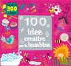 100 idee creative per le bambine