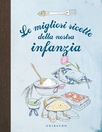 Le migliori ricette della nostra infanzia