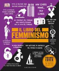 DK Il libro del femminismo. Grandi idee spiegate in modo semplice