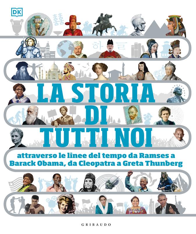 DK La storia di tutti noi. Attraverso le linee del tempo da Ramses a Barak Obama, da Cleopatra a Greta Thunberg