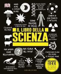 DK Il libro della scienza. Grandi idee spiegate in modo semplice