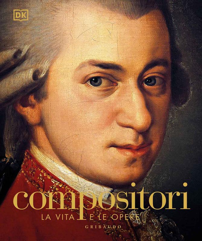 DK Compositori. La vita e le opere