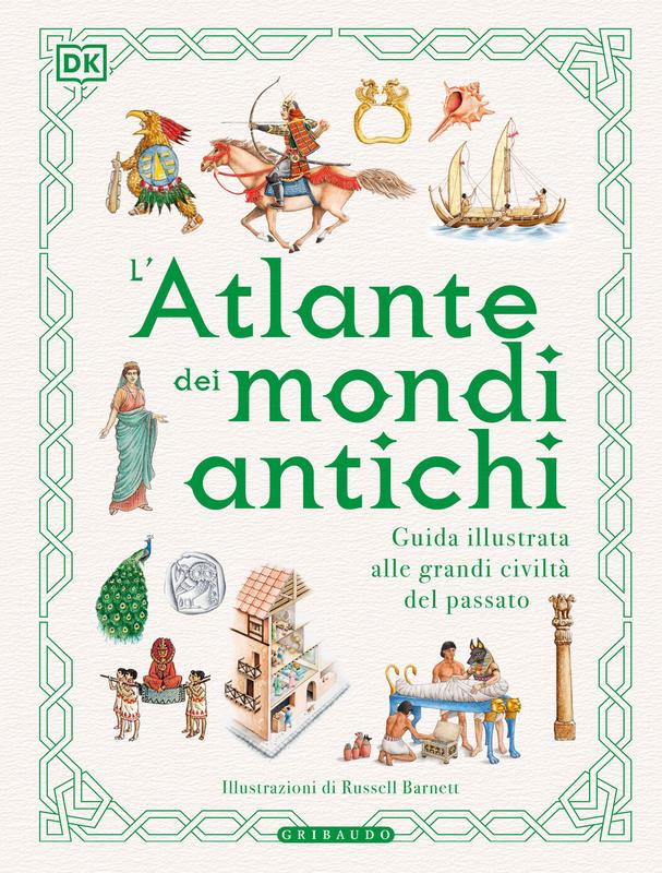 DK L'atlante dei mondi antichi. Guida illustrata alle grandi civiltà del passato