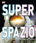 DK Superspazio. Gli aspetti più straordinari e spettacolari dell'universo