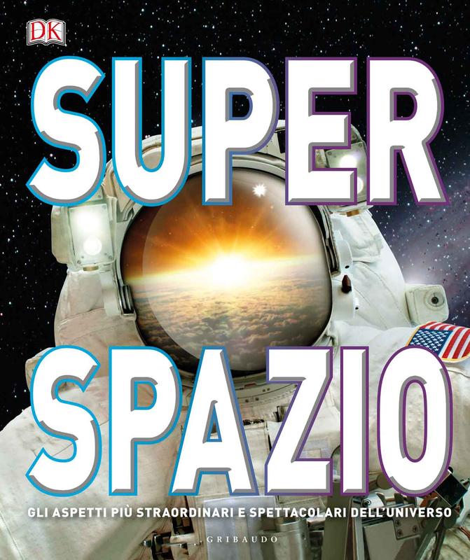 DK Superspazio. Gli aspetti più straordinari e spettacolari dell'universo