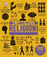 DK Il libro delle religioni. Grandi idee spiegate in modo semplice