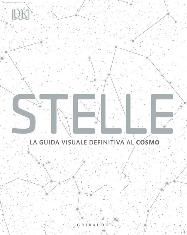 DK Stelle. La guida visuale definitiva al cosmo