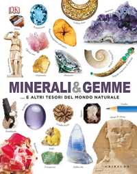 DK Minerali & gemme... e altri tesori del mondo naturale