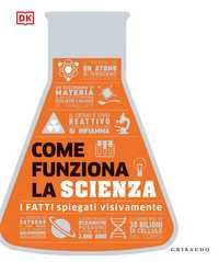 DK Come funziona la scienza. I fatti spiegati visivamente