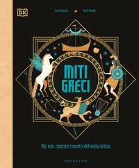 DK Miti greci. Dèi, eroi, creature e mostri dell'Antica Grecia