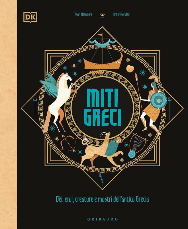 DK Miti greci. Dèi, eroi, creature e mostri dell'Antica Grecia