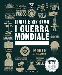 DK Il libro della I guerra mondiale. Grandi idee spiegate in modo semplice