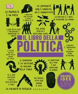 DK Il libro della politica. Grandi idee spiegate in modo semplice