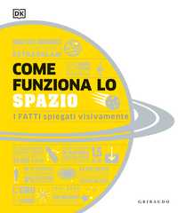 DK Come funziona lo spazio. I fatti spiegati visivamente