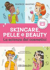 Skincare, pelle e beauty - La scienza dei cosmetici
