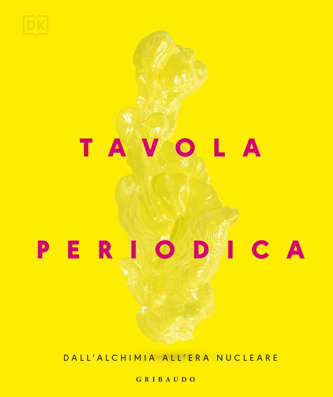 DK Tavola periodica. Dall'alchimia all'era nucleare