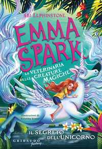 Emma Spark - la veterinaria delle creature magiche. Il segreto dell'unicorno
