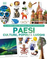 DK Paesi culture popoli & luoghi. Il giro del mondo per immagini