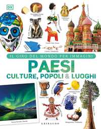 DK Paesi culture popoli & luoghi. Il giro del mondo per immagini