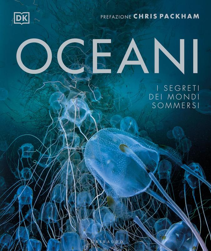 DK Oceani. I segreti dei mondi sommersi