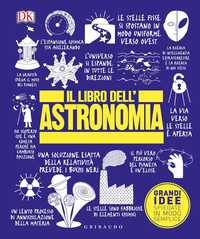 DK Il libro dell'astronomia. Grandi idee spiegate in modo semplice
