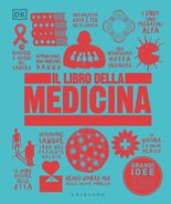 DK Il libro della medicina. Grandi idee spiegate in modo semplice