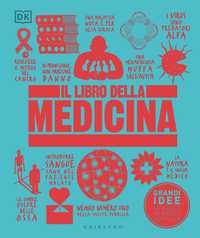 DK Il libro della medicina. Grandi idee spiegate in modo semplice