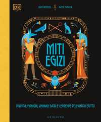 DK Miti egizi. Divinità, faraoni, animali sacri e leggende dell'antico Egitto
