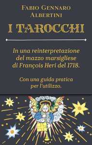I tarocchi - In una reinterpretazione del mazzo marsigliese di Francois Heri del 1718