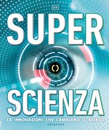 DK Superscienza. Le innovazioni che cambiano il mondo