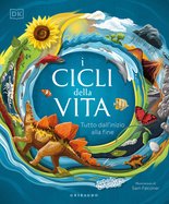 DK I cicli della vita. Tutto dall'inizio alla fine