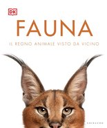 DK Fauna. Il regno animale visto da vicino