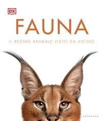 DK Fauna. Il regno animale visto da vicino