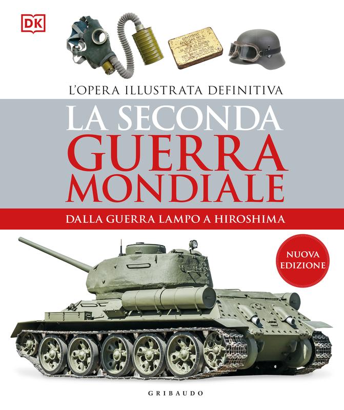 DK La seconda guerra mondiale. Dalla guerra lampo a Hiroshima. L'opera illustrata definitiva