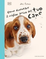 DK Come diventare il miglior amico del tuo cane