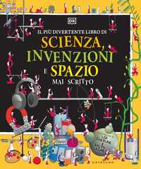 DK Il più divertente libro di scienza, invenzioni e spazio mai scritto
