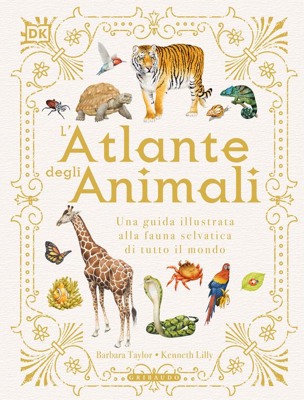 DK L'atlante degli animali. Una guida illustrata alla fauna selvatica di tutto il mondo