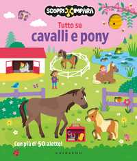 Tutto su cavalli e pony. Scopri e impara