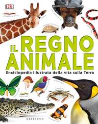 DK Il regno animale. Enciclopedia illustrata della vita sulla terra