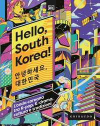 DK Hello, South Korea! L'onda coreana tra K-pop, K-drama, cultura e tradizioni
