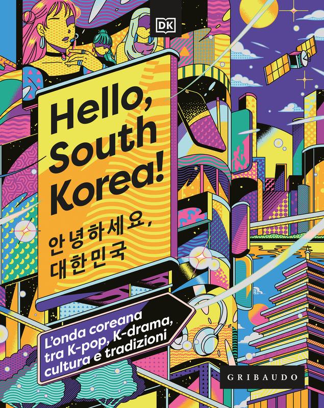 DK Hello, South Korea! L'onda coreana tra K-pop, K-drama, cultura e tradizioni