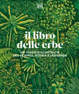DK Il libro delle erbe. Un viaggio illustrato fra scienza, storia e leggende