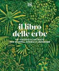 DK Il libro delle erbe. Un viaggio illustrato fra scienza, storia e leggende