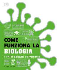DK Come funziona la biologia. I fatti spiegati visivamente