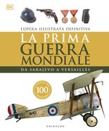 DK La prima guerra mondiale. Da Sarajevo a Versailles
