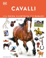 DK Cavalli. Una guida illustrata per ragazzi